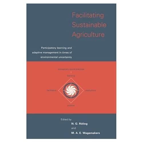 Facilitating Sustainable Agricult: Participatory Learning and Adaptive Management in Times of Environmental Uncertainty