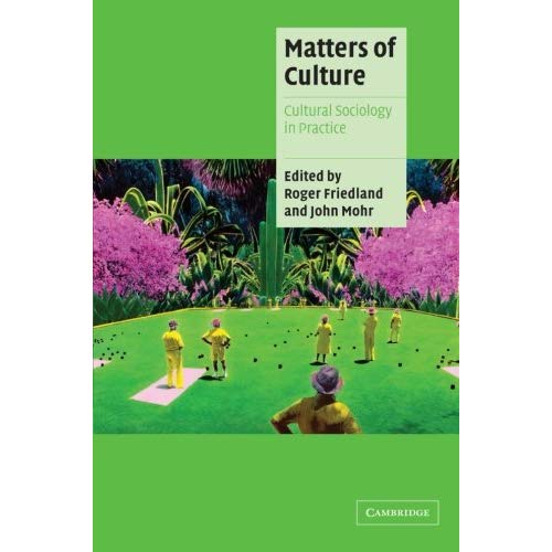 Matters of Culture: Cultural Sociology In Practice (Cambridge Cultural Social Studies)