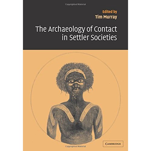 The Archaeology of Contact in Settler Societies (New Directions in Archaeology)
