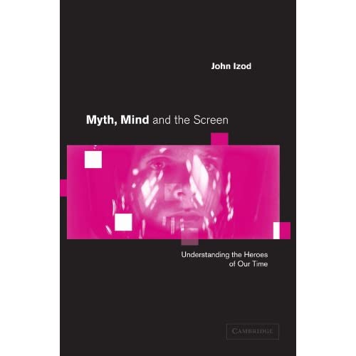 Myth, Mind and the Screen: Understanding the Heroes of our Time (Cambridge Studies in Criminology)