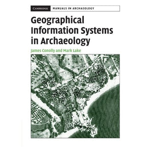 Geographical Information Systems in Archaeology (Cambridge Manuals in Archaeology)