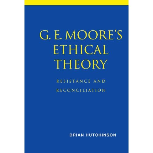 G. E. Moore's Ethical Theory: Resistance and Reconciliation
