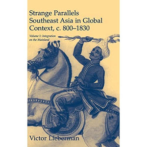 Strange Parallels: Volume 1, Integration on the Mainland: Southeast Asia in Global Context, c.800–1830 (Studies in Comparative World History)