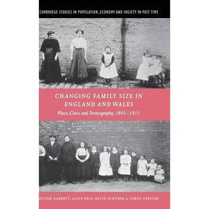 Changing Family Size in England and Wales: Place, Class and Demography, 1891–1911: 36 (Cambridge Studies in Population, Economy and Society in Past Time, Series Number 36)