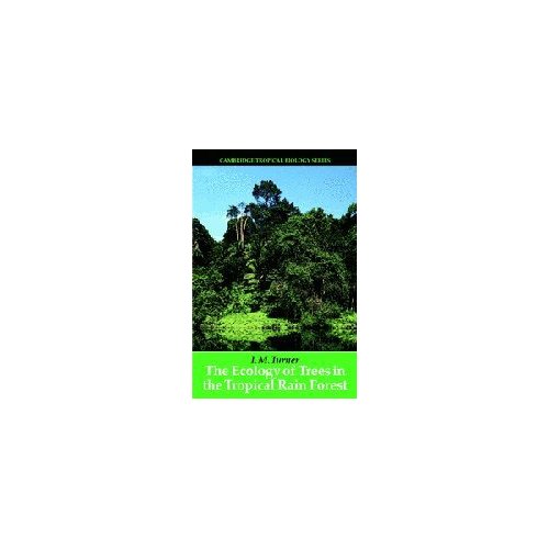 The Ecology of Trees in the Tropical Rain Forest (Cambridge Tropical Biology Series)