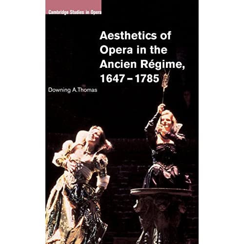 Aesthetics of Opera in the Ancien Régime, 1647–1785 (Cambridge Studies in Opera)