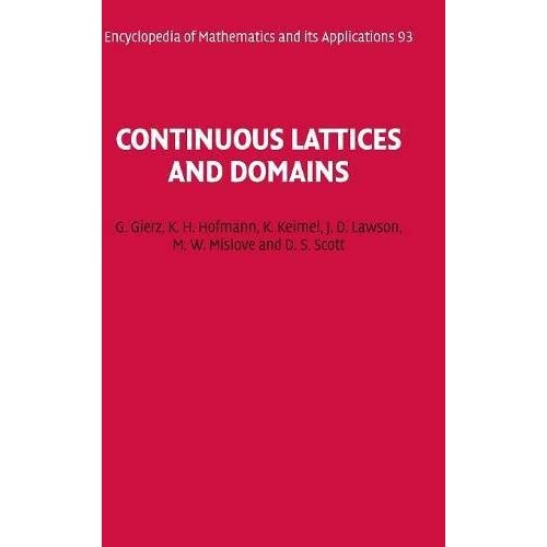 Continuous Lattices and Domains: 93 (Encyclopedia of Mathematics and its Applications, Series Number 93)