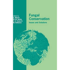 Fungal Conservation: Issues and Solutions (British Mycological Society Symposia)