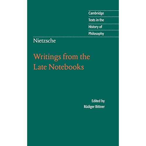 Nietzsche: Writings from the Late Notebooks: Writings Late Notebooks (Cambridge Texts in the History of Philosophy)