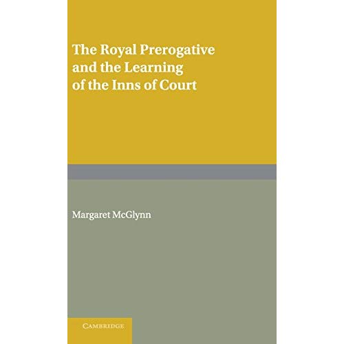 The Royal Prerogative and the Learning of the Inns of Court (Cambridge Studies in English Legal History)