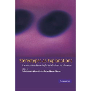 Stereotypes as Explanations: The Formation of Meaningful Beliefs about Social Groups