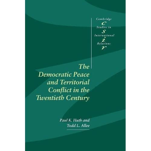The Democratic Peace and Territorial Conflict in the Twentieth Century: 82 (Cambridge Studies in International Relations, Series Number 82)