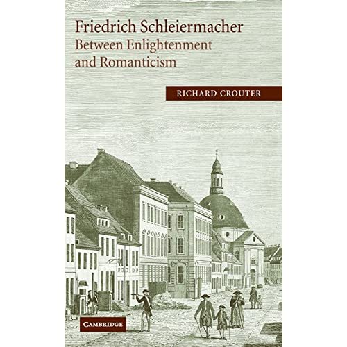 Friedrich Schleiermacher: Between Enlightenment and Romanticism (Cambridge Studies in Religion & Critical Thought)