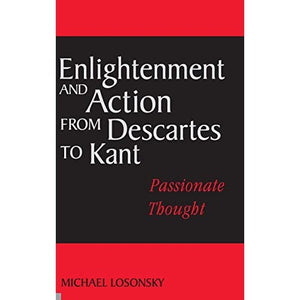 Enlightenment and Action from Descartes to Kant: Passionate Thought