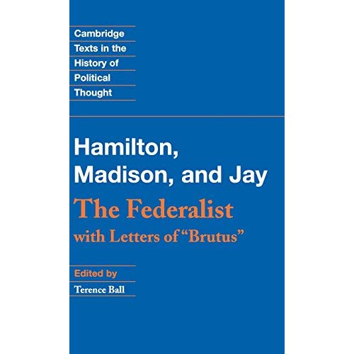 The Federalist: With Letters of Brutus (Cambridge Texts in the History of Political Thought)
