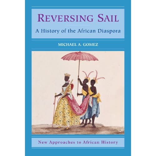 Reversing Sail: A History of the African Diaspora (New Approaches to African History, Series Number 3)
