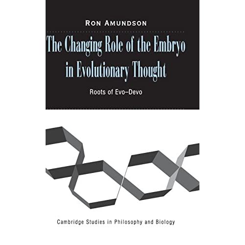 The Changing Role of the Embryo in Evolutionary Thought: Roots of Evo-Devo (Cambridge Studies in Philosophy and Biology)