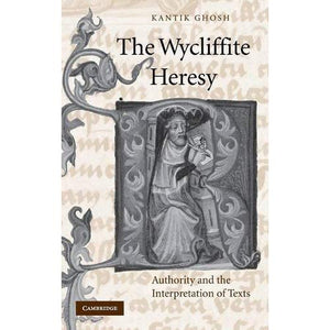 The Wycliffite Heresy: Authority and the Interpretation of Texts (Cambridge Studies in Medieval Literature)