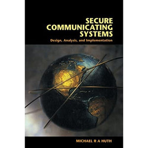 Secure Communicating Systems: Design, Analysis, and Implementation