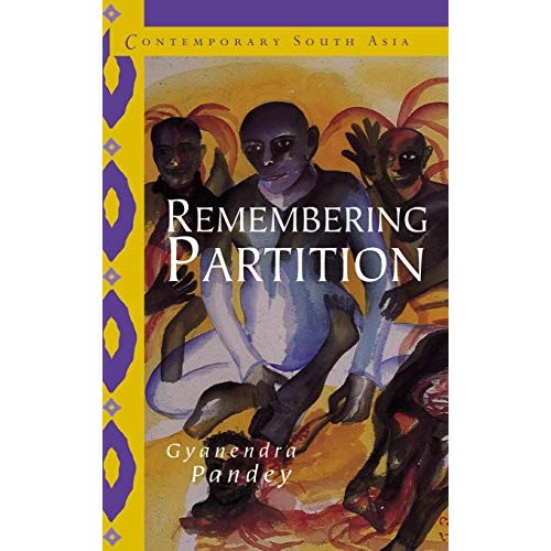 Remembering Partition: Violence, Nationalism and History in India (Contemporary South Asia)