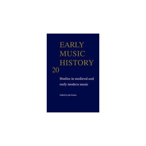 Early Music History: Volume 20: Studies in Medieval and Early Modern Music (Early Music History, Series Number 20)