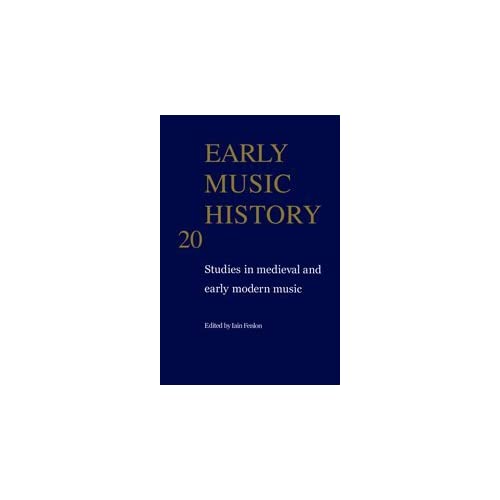 Early Music History: Volume 20: Studies in Medieval and Early Modern Music (Early Music History, Series Number 20)