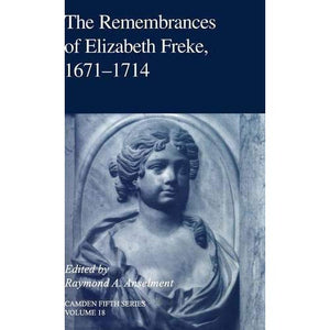 The Remembrances of Elizabeth Freke 1671–1714 (Camden Fifth Series)