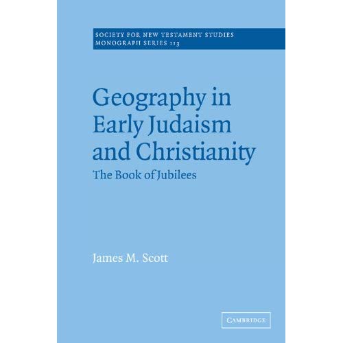 Geography in Early Judaism and Christianity: The Book of Jubilees: 113 (Society for New Testament Studies Monograph Series, Series Number 113)
