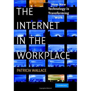 The Internet in the Workplace: How New Technology Is Transforming Work