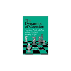 The Dynamics of Coercion: American Foreign Policy and the Limits of Military Might (RAND Studies in Policy Analysis)