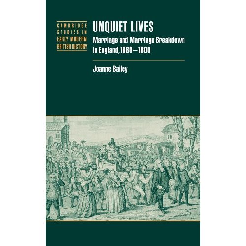 Unquiet Lives: Marriage and Marriage Breakdown in England, 1660-1800 (Cambridge Studies in Early Modern British History)