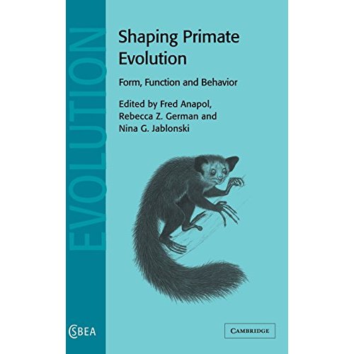 Shaping Primate Evolution: Form, Function, and Behavior (Cambridge Studies in Biological and Evolutionary Anthropology)