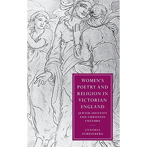 Women's Poetry and Religion in Victorian England: Jewish Identity and Christian Culture (Cambridge Studies in Nineteenth-Century Literature and Culture)