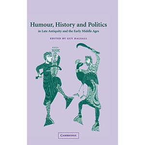 Humour, History and Politics in Late Antiquity and the Early Middle Ages