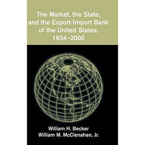 The Market, the State, and the Export-Import Bank of the United States, 1934–2000