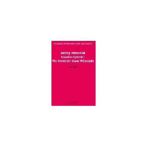 Solving Polynomial Equation Systems I: The Kronecker-Duval Philosophy: v. 1 (Encyclopedia of Mathematics and its Applications)