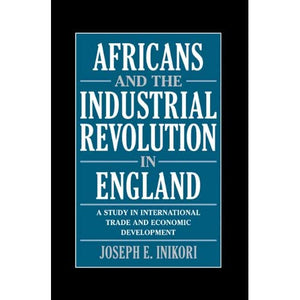 Africans and the Industrial Revolution in England: A Study in International Trade and Economic Development