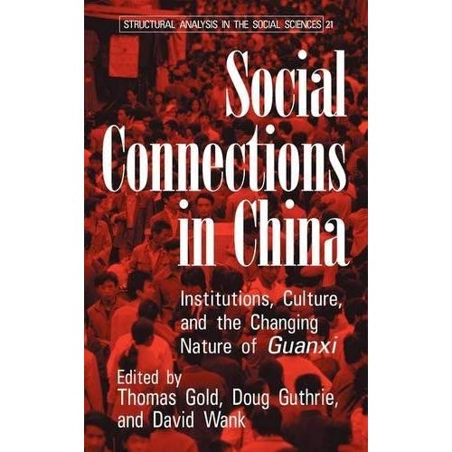 Social Connections in China: Institutions, Culture, and the Changing Nature of Guanxi: 21 (Structural Analysis in the Social Sciences, Series Number 21)