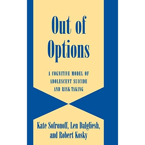 Out of Options: A Cognitive Model of Adolescent Suicide and Risk-Taking (Cambridge Studies on Child and Adolescent Health)