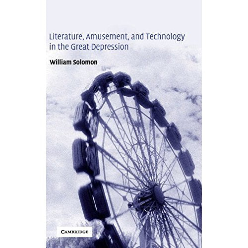 Literature, Amusement, and Technology in the Great Depression (Cambridge Studies in American Literature and Culture)