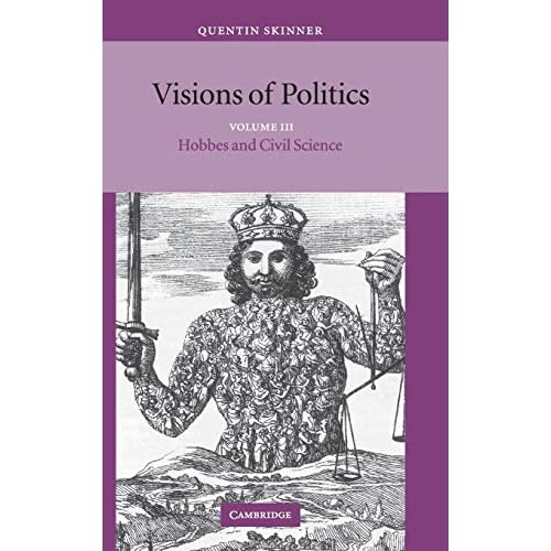 Visions of Politics: Hobbes and Civil Science: Volume 3 (Visions of Politics 3 Volume Hardback Set)