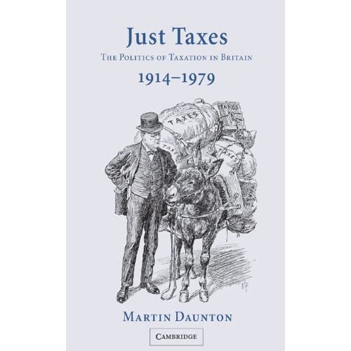 Just Taxes: The Politics of Taxation in Britain, 1914–1979