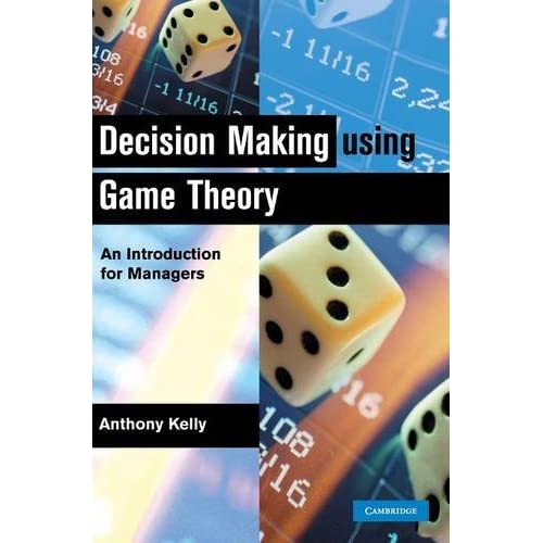 Decision Making Using Game Theory: An Introduction for Managers