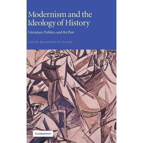 Modernism and the Ideology of History: Literature, Politics, and the Past