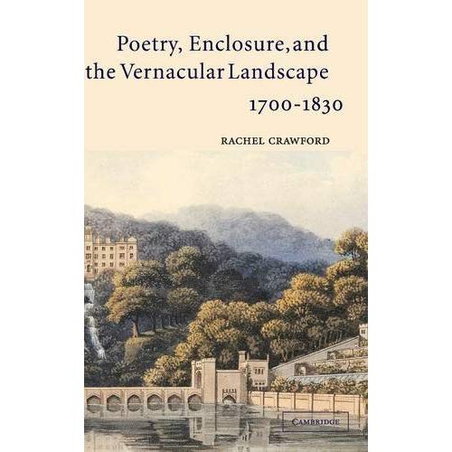 Poetry, Enclosure, and the Vernacular Landscape, 1700ÔÇô1830