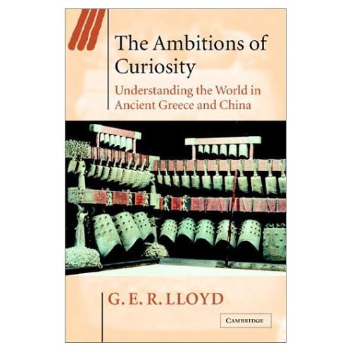 The Ambitions of Curiosity: Understanding the World in Ancient Greece and China (Ideas in Context)