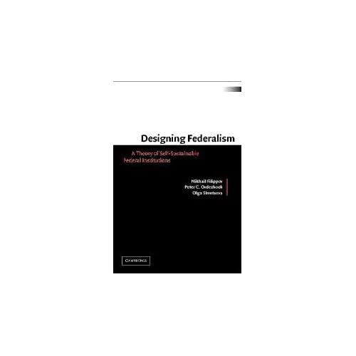 Designing Federalism: A Theory of Self-Sustainable Federal Institutions