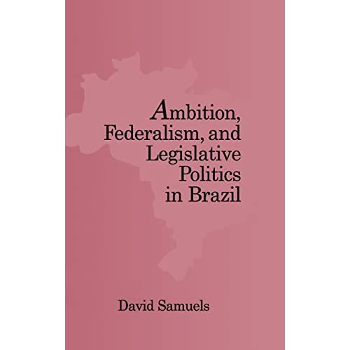 Ambition, Federalism, and Legislative Politics in Brazil