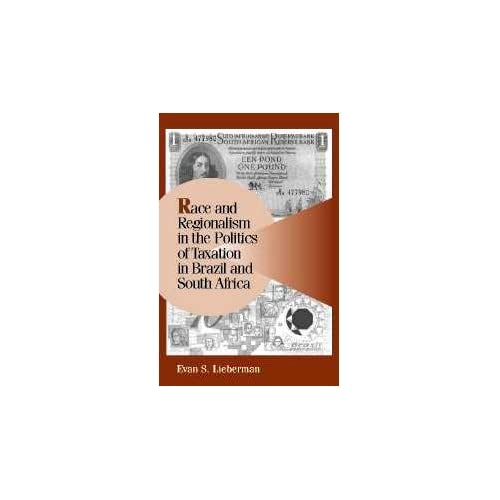 Race and Regionalism in the Politics of Taxation in Brazil and South Africa (Cambridge Studies in Comparative Politics)