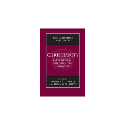 The Cambridge History of Christianity: Volume 3, Early Medieval Christianities, c.600–c.1100: Early Medieval Christianities, C.600-c.1100 v. 3